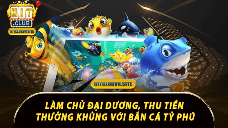 Làm chủ đại dương, thu tiền thưởng khủng với bắn cá tỷ phú Làm chủ đại dương, thu tiền thưởng khủng với bắn cá tỷ phú