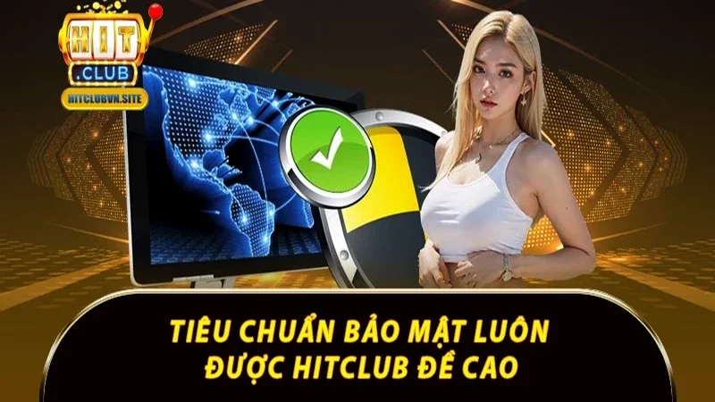 Tiêu chuẩn bảo mật luôn được Hitclub đề cao Tiêu chuẩn bảo mật luôn được Hitclub đề cao